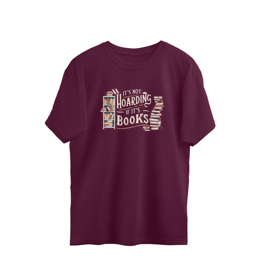 It's not hoarding if it's books | Unisex Bookish Oversized T-shirt | Burgundy